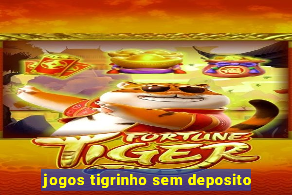 jogos tigrinho sem deposito